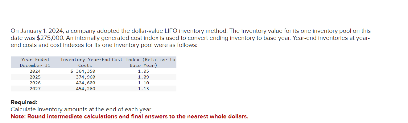 On January 1, 2024, a company adopted the dollar-value LIFO inventory method. The inventory value for its one inventory pool 