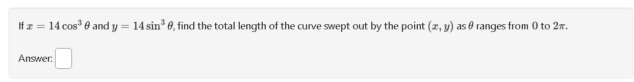 Solved If x=14cos3θ and y=14sin3θ, find the total length of | Chegg.com