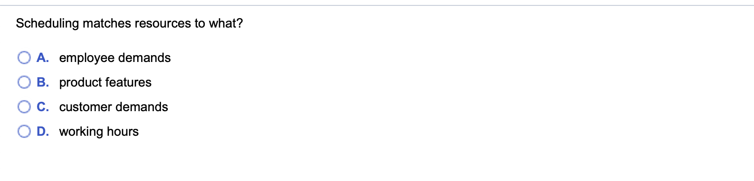Solved Scheduling Matches Resources To What? A. Employee | Chegg.com