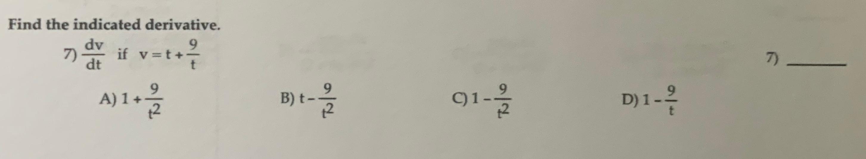Solved Find the indicated derivative. dv 9 7) if y=t+ dt 7) | Chegg.com