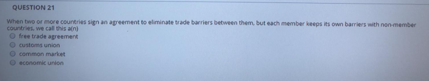 Solved QUESTION 21 When two or more countries sign an | Chegg.com