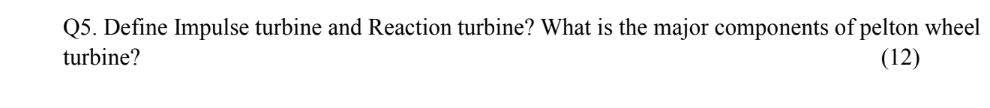 Solved Q5. Define Impulse turbine and Reaction turbine? What | Chegg.com