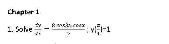 \( \frac{d y}{d x}=\frac{8 \cos 3 x \cos x}{y} ; \mathrm{y}\left(\frac{\pi}{4}\right)=1 \)