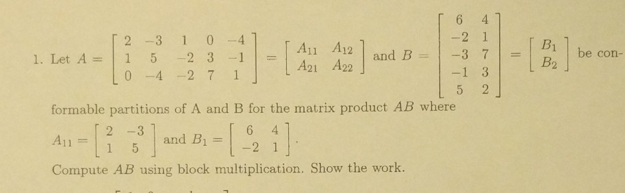 Solved 2 -3 1 0-4 1. Let A 5 23 A11 A12 A21 A22 and B3 0 -4 | Chegg.com