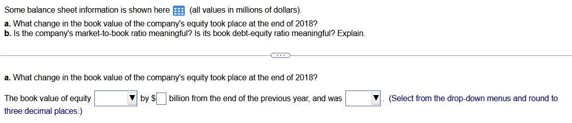 Some balance sheet information is shown here \( \quad \) (all values in millions of dollars).
a. What change in the book valu