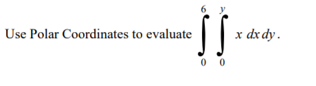 Solved Use Polar Coordinates to evaluate x dx dy. | Chegg.com