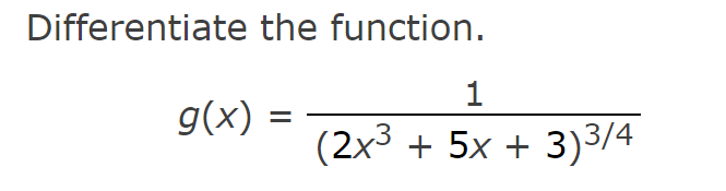 Solved Differentiate the function. g(x)=(2x3+5x+3)3/41 | Chegg.com