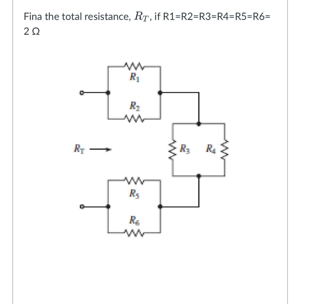 Solved Fina the total resistance, Rt, if R1=R2=R3=R4=R5=R6= | Chegg.com