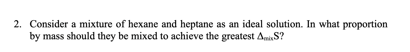 Solved Consider A Mixture Of Hexane And Heptane As An Ideal 9155