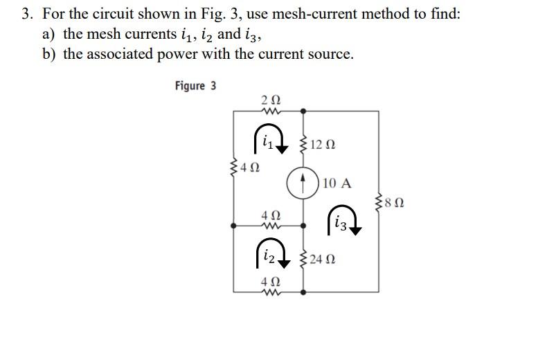 3. For the circuit shown in Fig. 3, use mesh-current method to find:
a) the mesh currents \( i_{1}, i_{2} \) and \( i_{3} \),