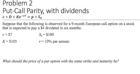 Solved Problem 2. Put-Call Parity, with dividends C+D+ Ke-T | Chegg.com