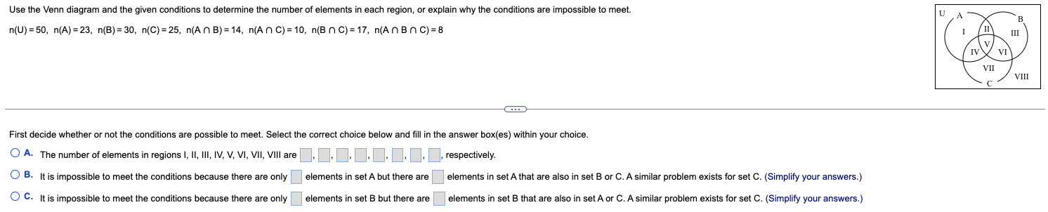 Use the Venn diagram and the given conditions to determine the number of elements in each region, or explain why the conditio