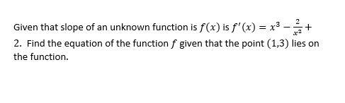 Solved + .22 Given that slope of an unknown function is f(x) | Chegg.com