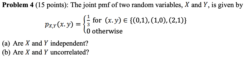 Problem 4 (15 points): The joint pmf of two random variables, \( X \) and \( Y \), is given by
\[
p_{X, Y}(x . y)=\left\{\beg