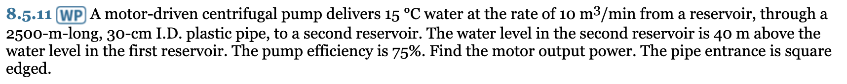8.5.11 WP A motor-driven centrifugal pump delivers \( 15^{\circ} \mathrm{C} \) water at the rate of \( 10 \mathrm{~m} 3 / \ma