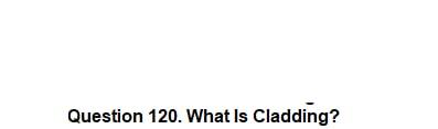 Solved Question 120. What is Cladding? | Chegg.com