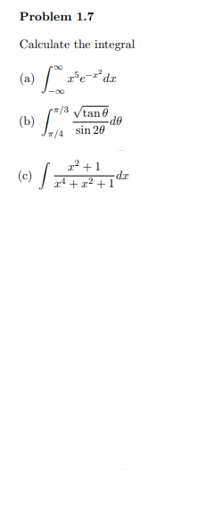 Calculate the integral (a) \( \int_{-\infty}^{\infty} x^{5} e^{-x^{2}} d x \) (b) \( \int_{\pi / 4}^{\pi / 3} \frac{\sqrt{\ta