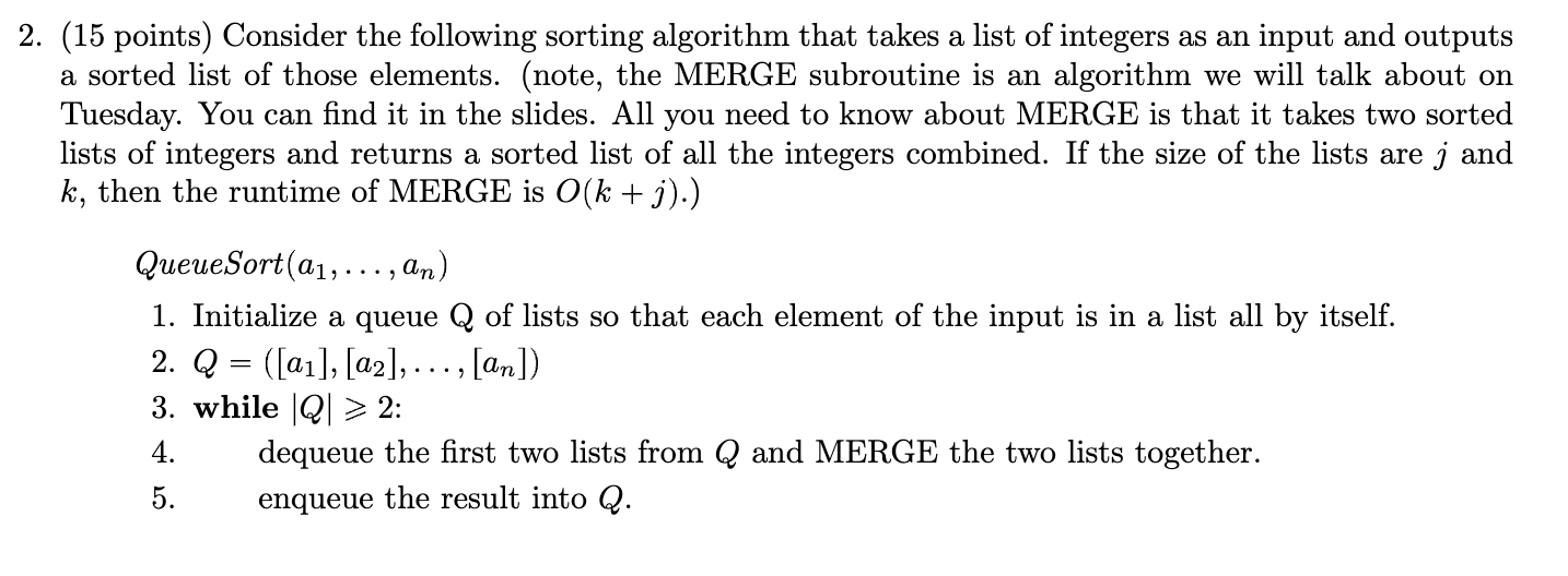 (15 points) Consider the following sorting algorithm that takes a list of integers as an input and outputs a sorted list of t