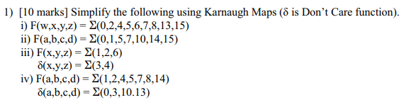 ) [10 marks] Simplify the following using Karnaugh Maps (o is Dont Care function) i) F(w,x,y,z) 0,2,4,5,6,7,8,13,15) ii) F(a