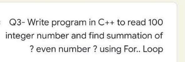 Solved Q3- Write program in C++ to read 100 integer number | Chegg.com