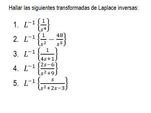 Hallar las siguientes transformadas de Laplace inversas: 1. \( L^{-1}\left\{\frac{1}{s^{4}}\right\} \) 2. \( L^{-1}\left\{\fr