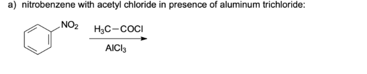 Solved A) Nitrobenzene With Acetyl Chloride In Presence Of 