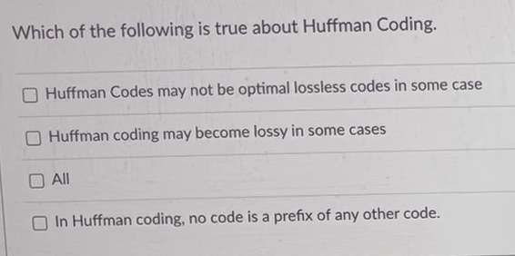 Solved Which of the following is true about Huffman Coding. | Chegg.com