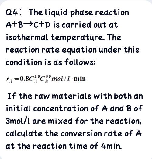 Solved Q4: The liquid phase reaction A+B->C+D is carried out | Chegg.com