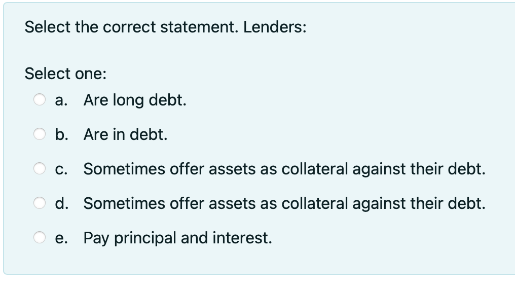 Solved Select the correct statement. Lenders: Select one: a. | Chegg.com