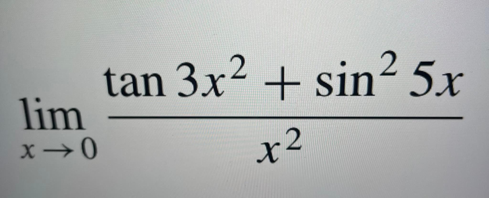 Solved Tan 3x2 + Sin2 54 5x Lim X2 X →0 | Chegg.com