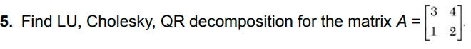 Solved 5. Find LU, Cholesky, QR Decomposition For The Matrix | Chegg.com