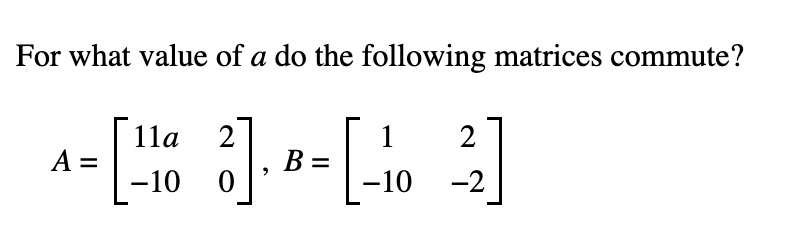 Solved For what value of a do the following matrices | Chegg.com