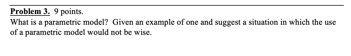 Solved Problem 3. 9 points. What is a parametric model? | Chegg.com