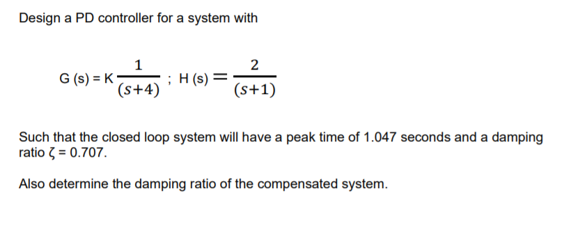 Solved Design a PD controller for a system with 1 G (s) = K | Chegg.com