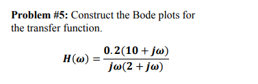 Solved Problem #5: Construct the Bode plots for the transfer | Chegg.com