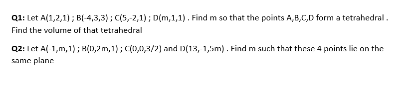 Solved Q1: Let A(1,2,1);B(−4,3,3);C(5,−2,1);D(m,1,1). Find M | Chegg.com