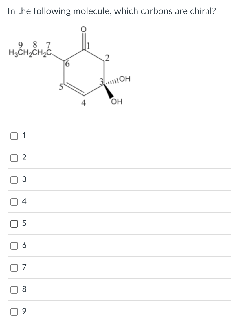 In the following molecule, which carbons are chiral?
1
2
3
4
5
6
7
8
9