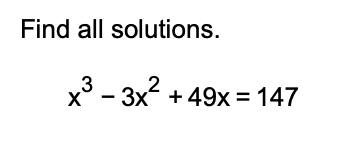 Solved Find all solutions. x3−3x2+49x=147 | Chegg.com