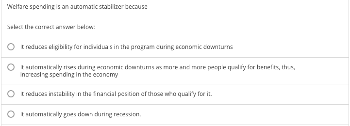 Solved Welfare spending is an automatic stabilizer because | Chegg.com