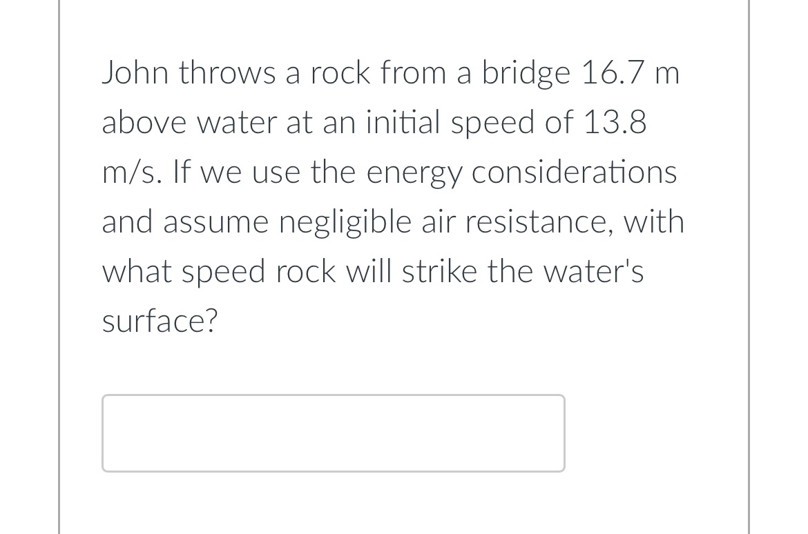 Solved John throws a rock from a bridge 16.7 m above water