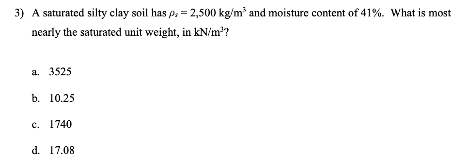Solved 3) A saturated silty clay soil has ρs=2,500 kg/m3 and | Chegg.com