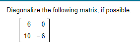 Solved Diagonalize the following matrix, if possible. | Chegg.com