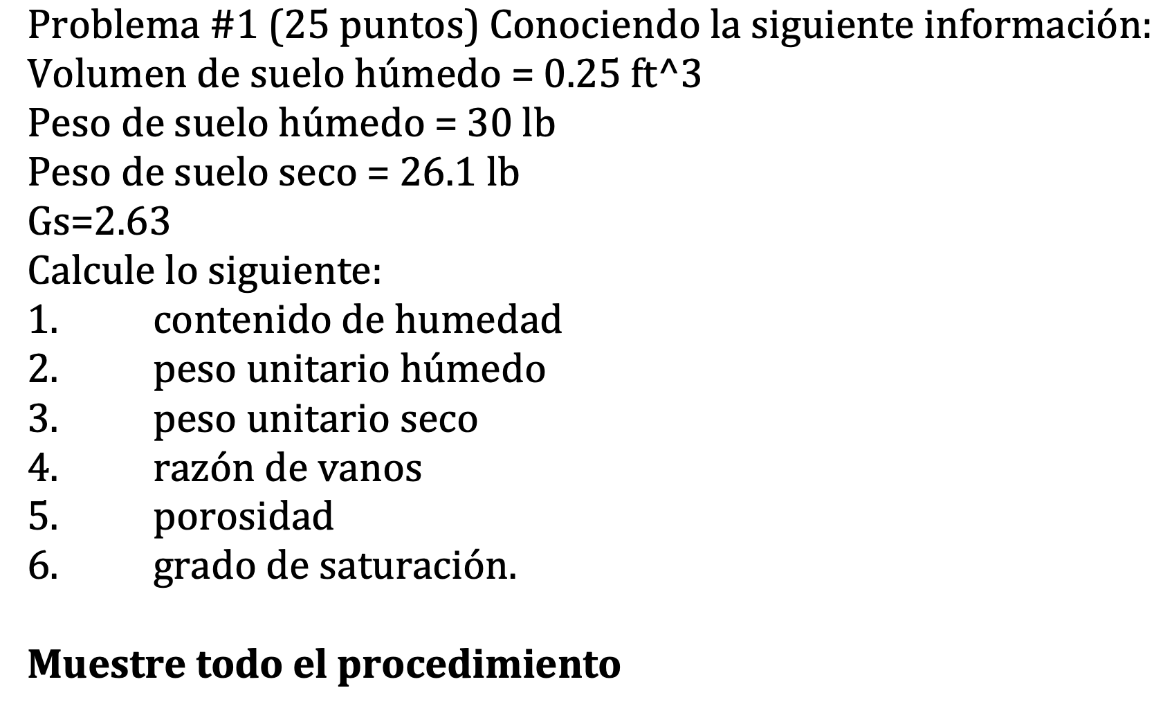 Problema \#1 (25 puntos) Conociendo la siguiente información: Volumen de suelo húmedo \( =0.25 \mathrm{ft}^{\wedge} 3 \) Peso