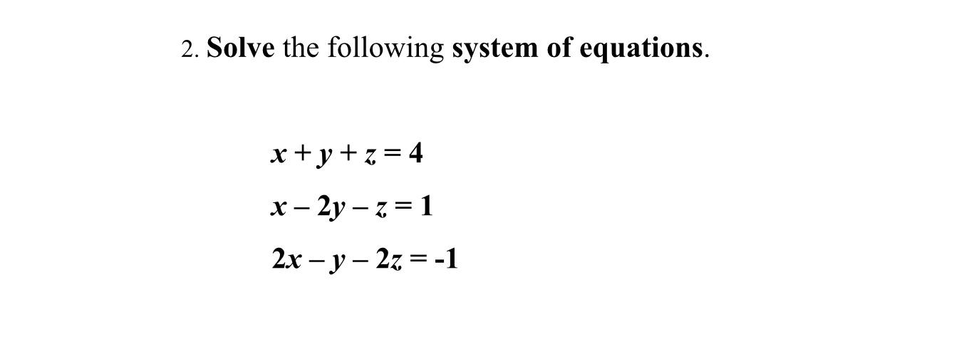 Solved 2. Solve The Following System Of Equations. X + Y + Z | Chegg.com