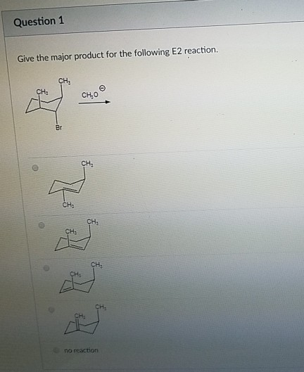 Solved Question 1 Give The Major Product For The Following | Chegg.com