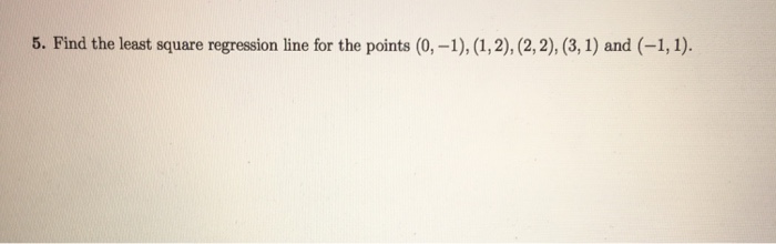 Solved Find the least square regression line for the points | Chegg.com