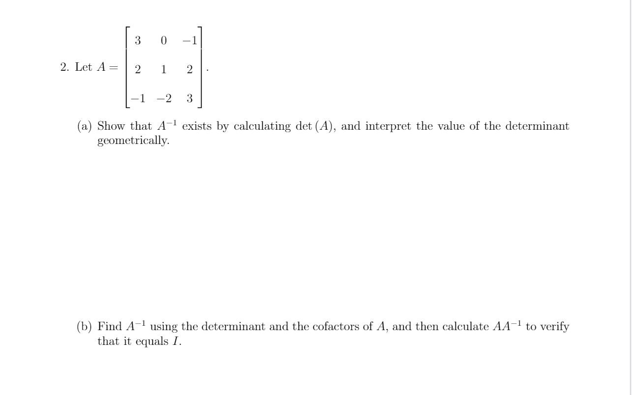 Solved 0 -1 2. Let A= B 1 2 -1 -2 3 (a) Show that A-1 exists | Chegg.com