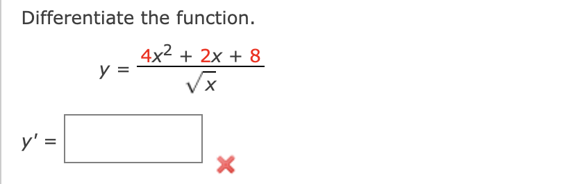 Differentiate the function. \[ y=\frac{4 x^{2}+2 x+8}{\sqrt{x}} \] \[ y^{\prime}= \]