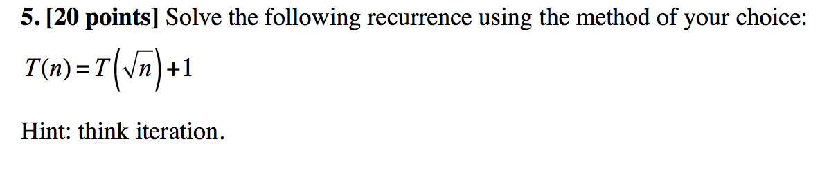 Solved 5. [20 points] Solve the following recurrence using | Chegg.com