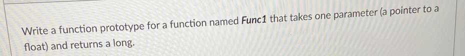 Solved Write a function prototype for a function named Func1 | Chegg.com